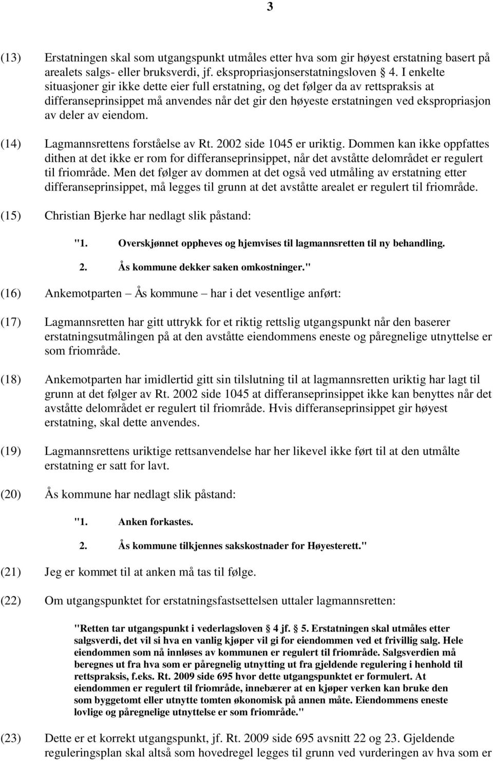 eiendom. (14) Lagmannsrettens forståelse av Rt. 2002 side 1045 er uriktig.