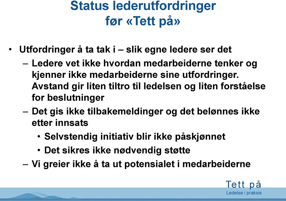 Avstand gir liten tiltro til ledelsen og liten forståelse for beslutninger Det gis ikke tilbakemeldinger og