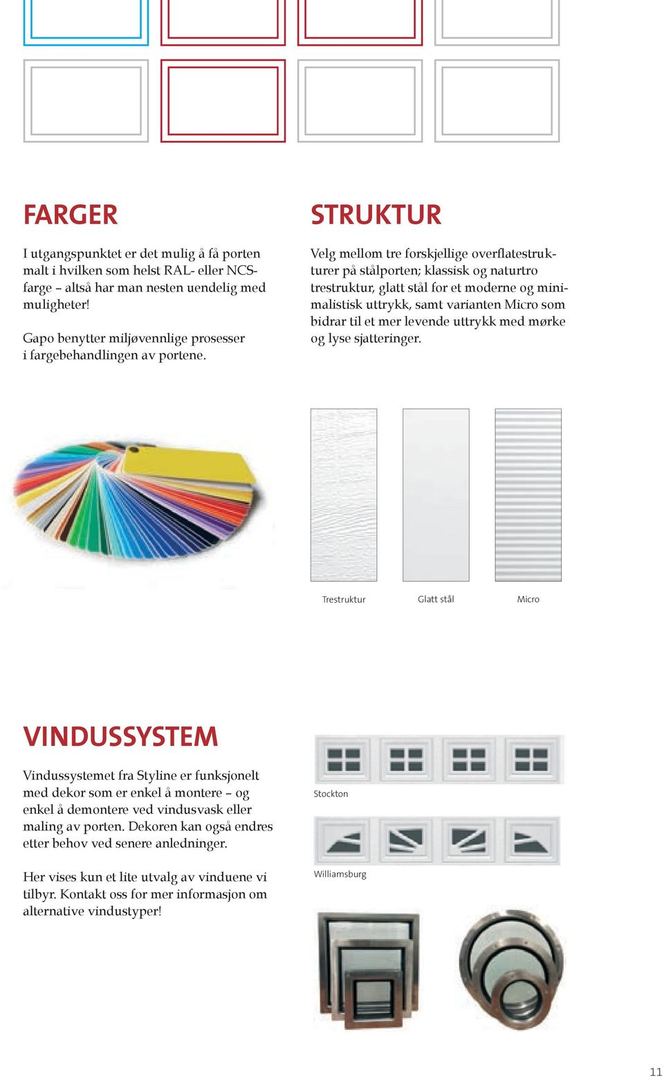 Struktur Velg mellom tre forskjellige overflatestrukturer på stålporten; klassisk og naturtro trestruktur, glatt stål for et moderne og minimalistisk uttrykk, samt varianten Micro som bidrar til et