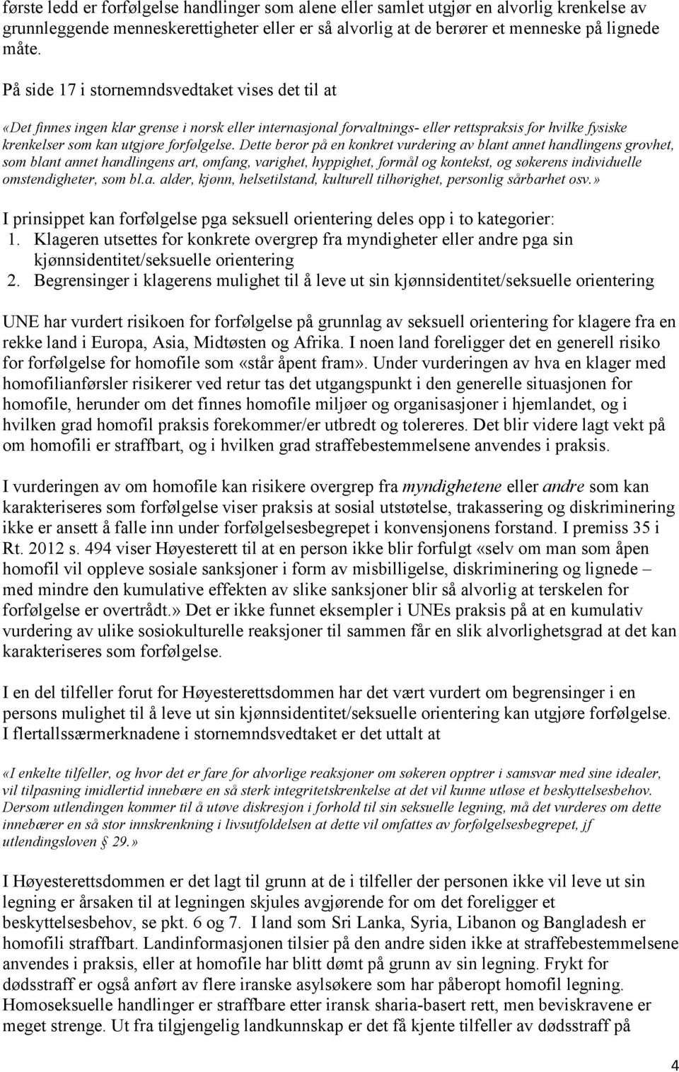 Dette beror på en konkret vurdering av blant annet handlingens grovhet, som blant annet handlingens art, omfang, varighet, hyppighet, formål og kontekst, og søkerens individuelle omstendigheter, som