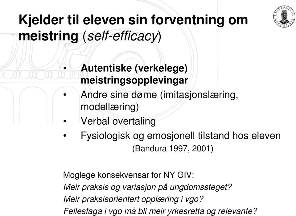 emosjonell tilstand hos eleven (Bandura 1997, 2001) Moglege konsekvensar for NY GIV: Meir praksis og