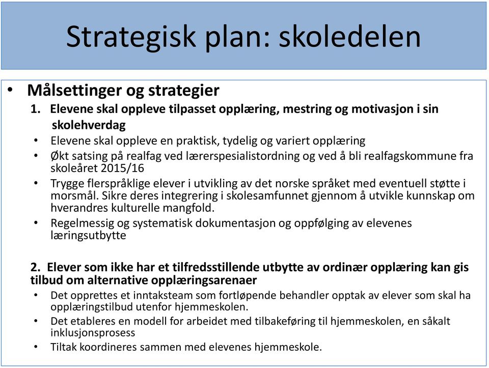 ved å bli realfagskommune fra skoleåret 2015/16 Trygge flerspråklige elever i utvikling av det norske språket med eventuell støtte i morsmål.