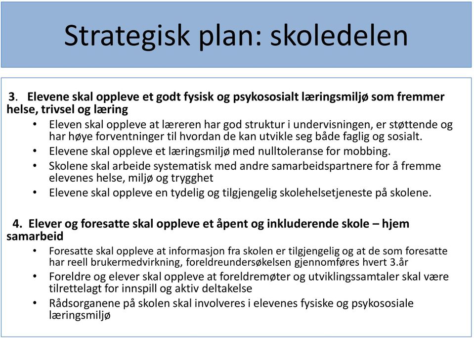 forventninger til hvordan de kan utvikle seg både faglig og sosialt. Elevene skal oppleve et læringsmiljø med nulltoleranse for mobbing.