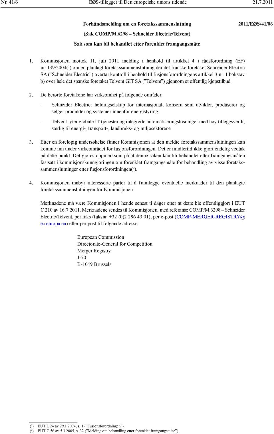 139/2004( 1 ) om en planlagt foretakssammenslutning der det franske foretaket Schneider Electric SA ( Schneider Electric ) overtar kontroll i henhold til fusjonsforordningens artikkel 3 nr.