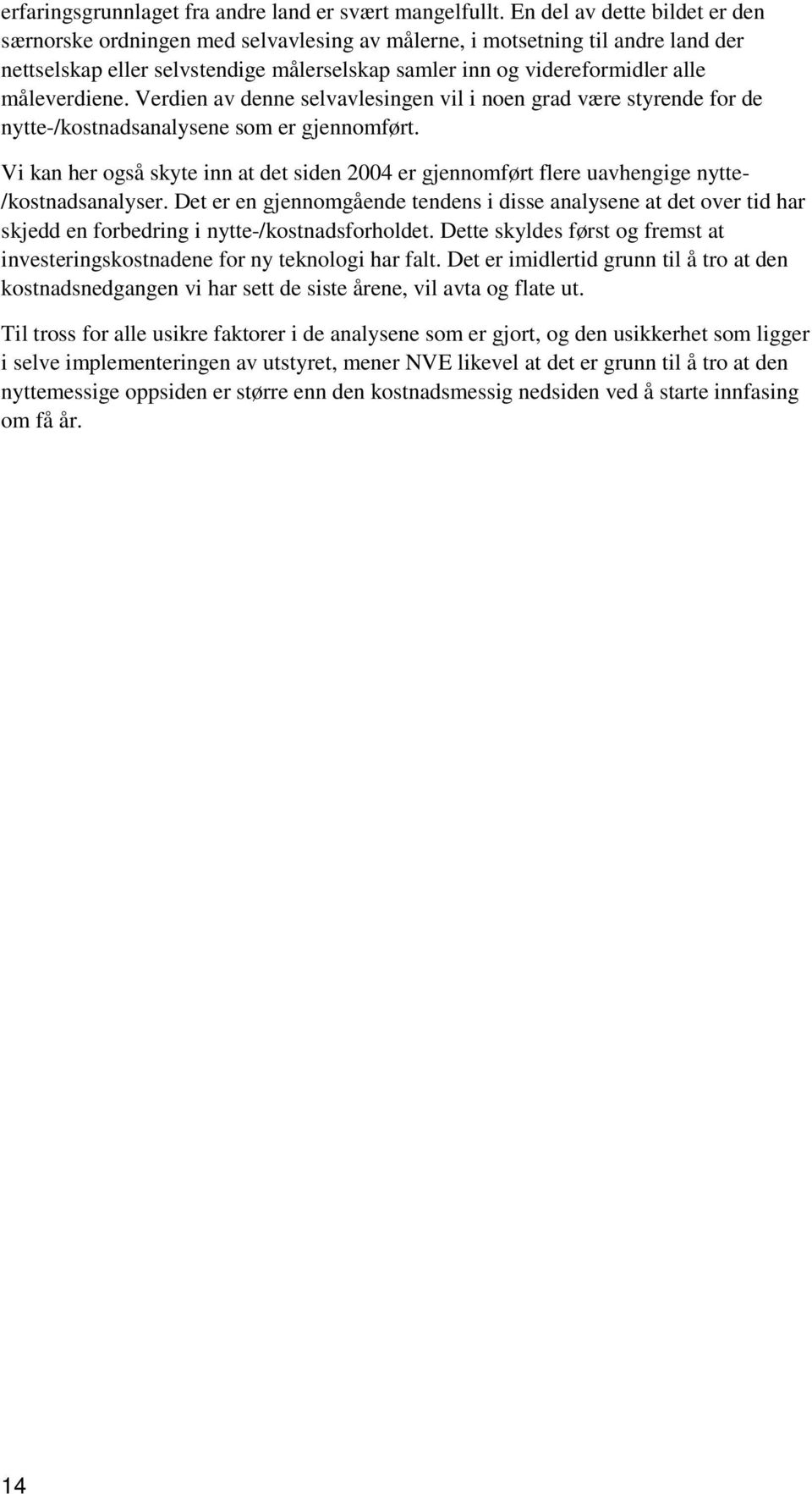 måleverdiene. Verdien av denne selvavlesingen vil i noen grad være styrende for de nytte-/kostnadsanalysene som er gjennomført.