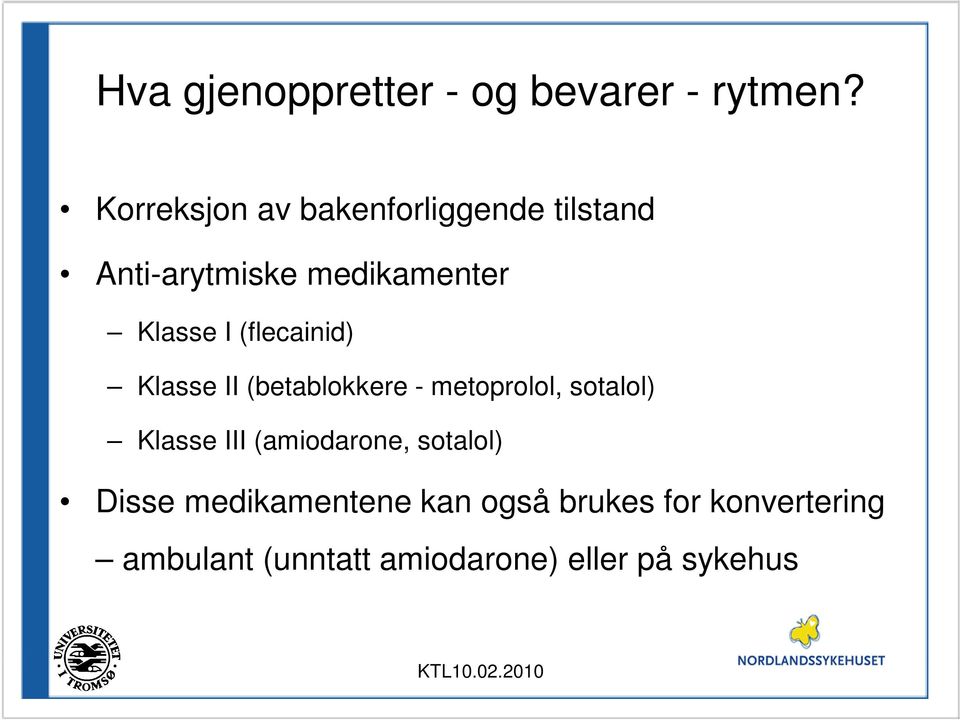 (flecainid) Klasse II (betablokkere - metoprolol, sotalol) Klasse III