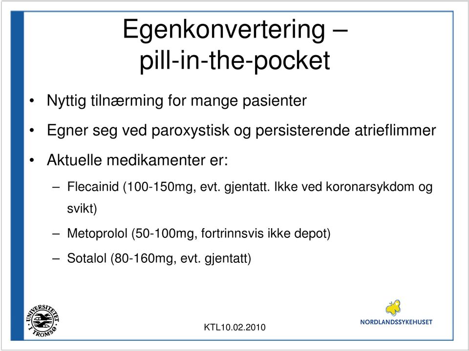 medikamenter er: Flecainid (100-150mg, evt. gjentatt.