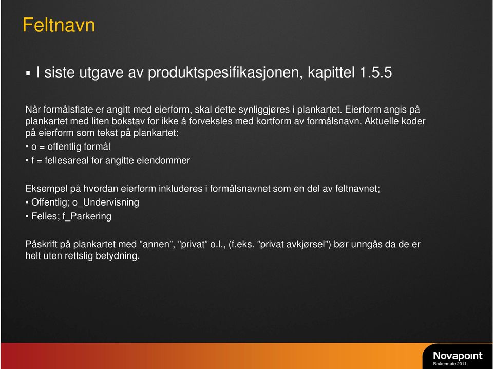 Aktuelle koder på eierform som tekst på plankartet: o = offentlig formål f = fellesareal for angitte eiendommer Eksempel på hvordan eierform inkluderes