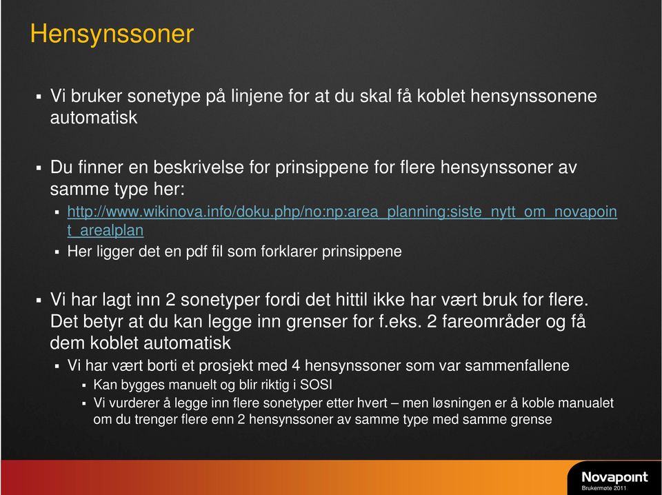 php/no:np:area_planning:siste_nytt_om_novapoin t_arealplan Her ligger det en pdf fil som forklarer prinsippene Vi har lagt inn 2 sonetyper fordi det hittil ikke har vært bruk for flere.