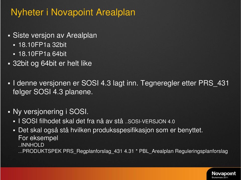 Tegneregler etter PRS_431 følger SOSI 4.3 planene. Ny versjonering i SOSI. I SOSI filhodet skal det fra nå av stå.