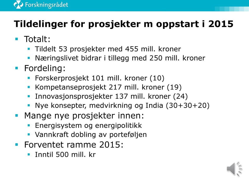 kroner (10) Kompetanseprosjekt 217 mill. kroner (19) Innovasjonsprosjekter 137 mill.