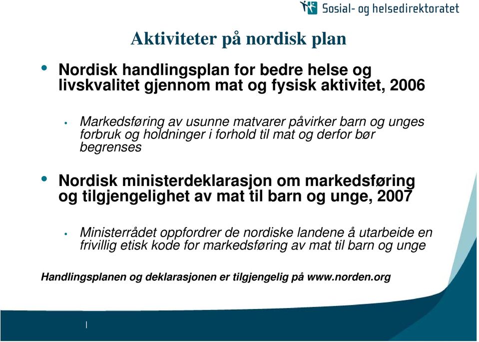 ministerdeklarasjon om markedsføring og tilgjengelighet av mat til barn og unge, 2007 Ministerrådet oppfordrer de nordiske landene