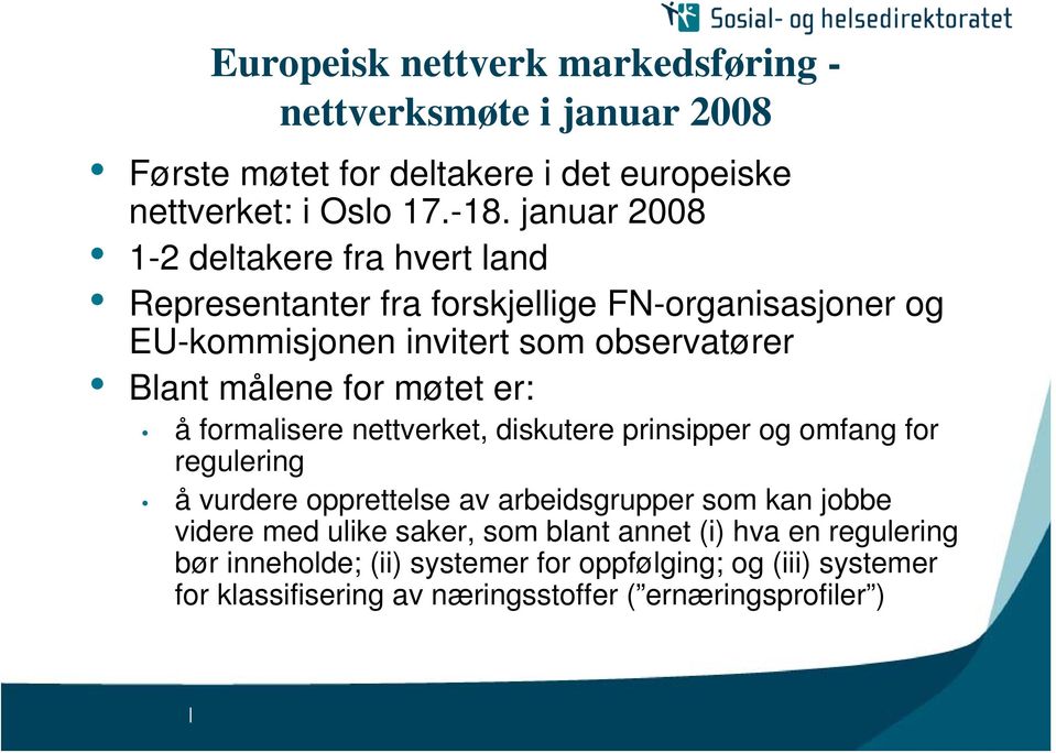 møtet er: å formalisere nettverket, diskutere prinsipper og omfang for regulering å vurdere opprettelse av arbeidsgrupper som kan jobbe videre med