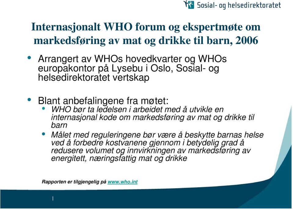 kode om markedsføring av mat og drikke til barn Målet med reguleringene bør være å beskytte barnas helse ved å forbedre kostvanene gjennom i