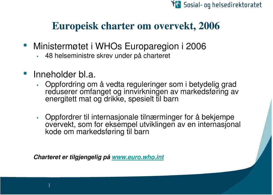 Oppfordring om å vedta reguleringer som i betydelig grad reduserer omfanget og innvirkningen av markedsføring av