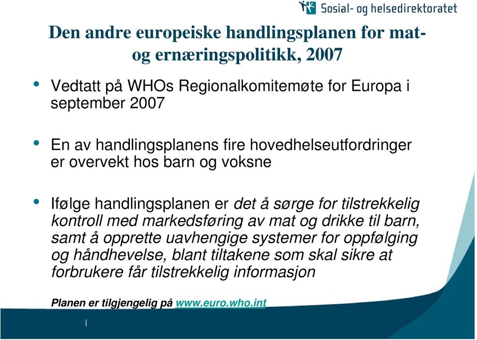 å sørge for tilstrekkelig kontroll med markedsføring av mat og drikke til barn, samt å opprette uavhengige systemer for