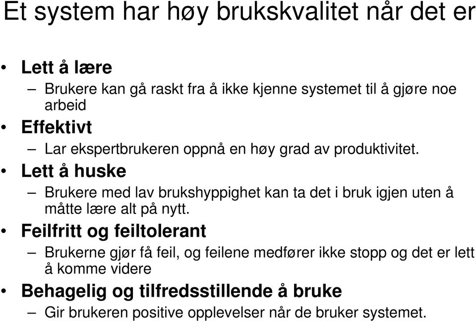 Lett å huske Brukere med lav brukshyppighet kan ta det i bruk igjen uten å måtte lære alt på nytt.