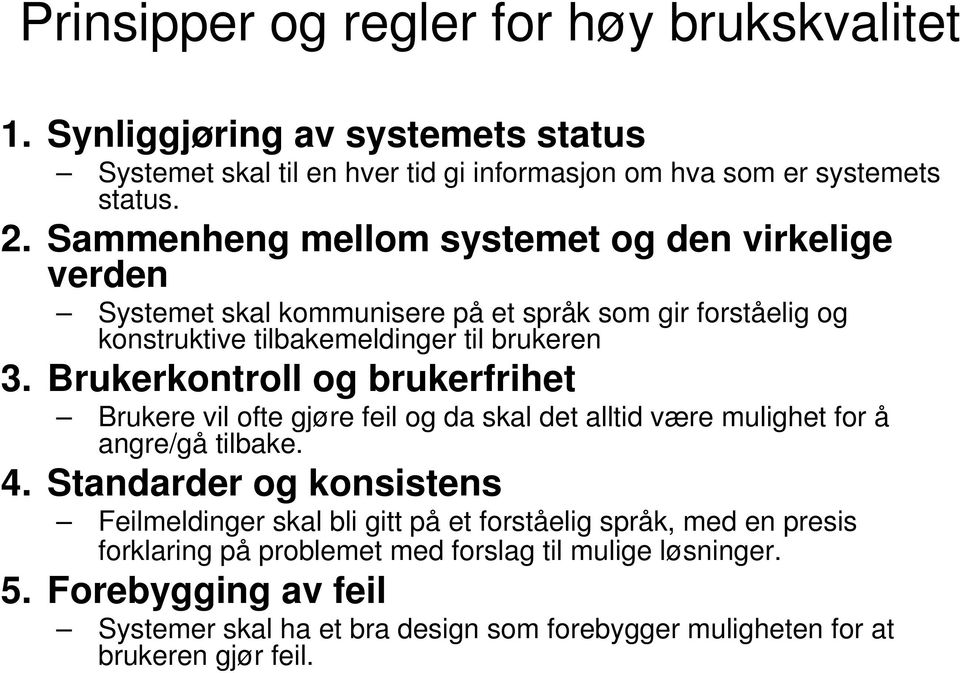 Brukerkontroll og brukerfrihet Brukere vil ofte gjøre feil og da skal det alltid være mulighet for å angre/gå tilbake. 4.