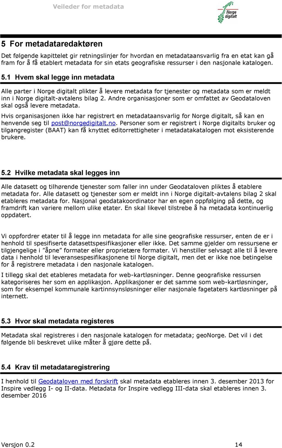 Andre organisasjoner som er omfattet av Geodataloven skal også levere metadata.