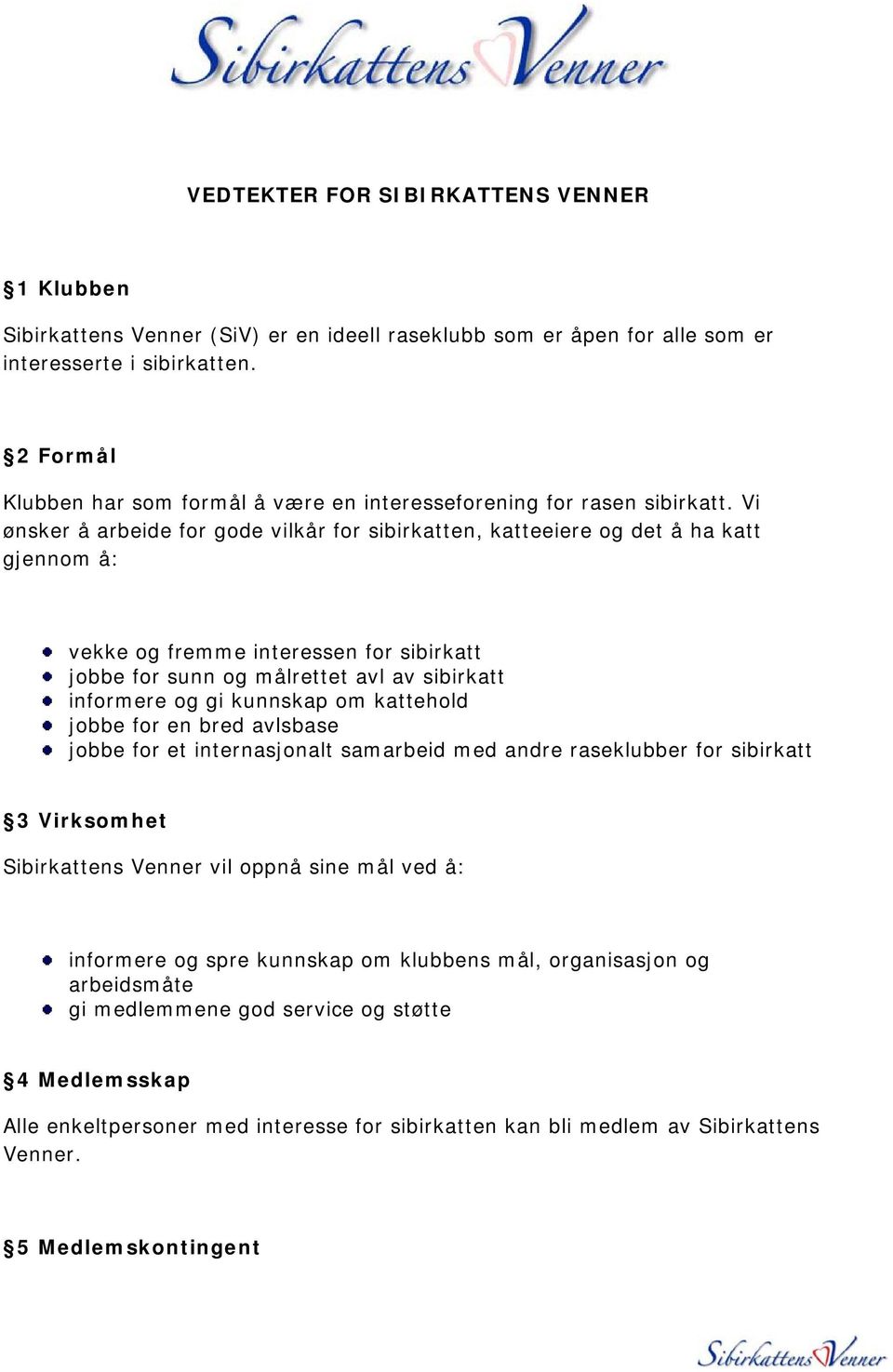 VEDTEKTER FOR SIBIRKATTENS VENNER. Sibirkattens Venner (SiV) er en ideell  raseklubb som er åpen for alle som er interesserte i sibirkatten. - PDF  Gratis nedlasting