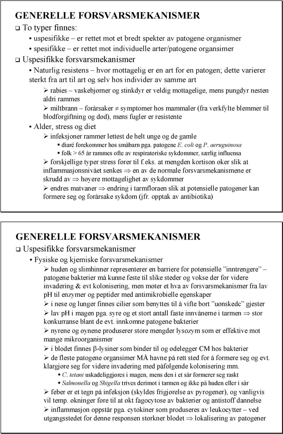 mottagelige, mens pungdyr nesten aldri rammes miltbrann forårsaker symptomer hos mammaler (fra verkfylte blemmer til blodforgiftning og død), mens fugler er resistente Alder, stress og diet