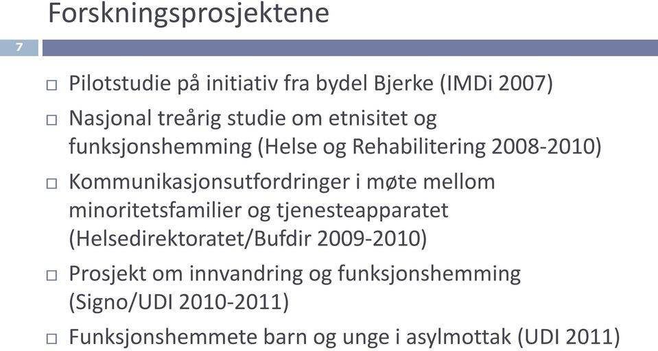 møte mellom minoritetsfamilier og tjenesteapparatet (Helsedirektoratet/Bufdir 2009-2010) Prosjekt om