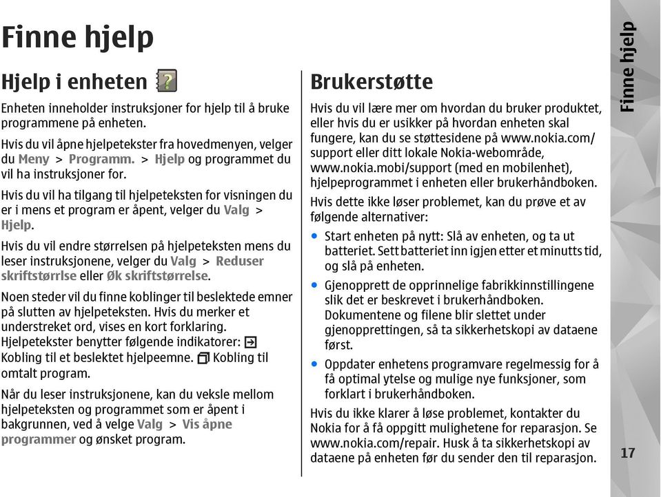 Hvis du vil endre størrelsen på hjelpeteksten mens du leser instruksjonene, velger du Valg > Reduser skriftstørrlse eller Øk skriftstørrelse.