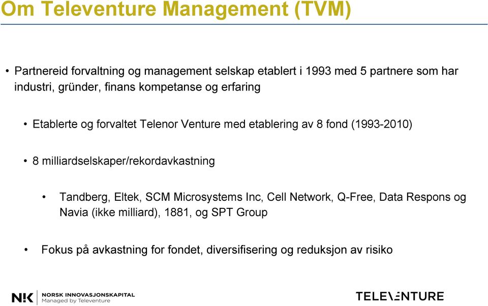 (1993-2010) 8 milliardselskaper/rekordavkastning Tandberg, Eltek, SCM Microsystems Inc, Cell Network, Q-Free, Data