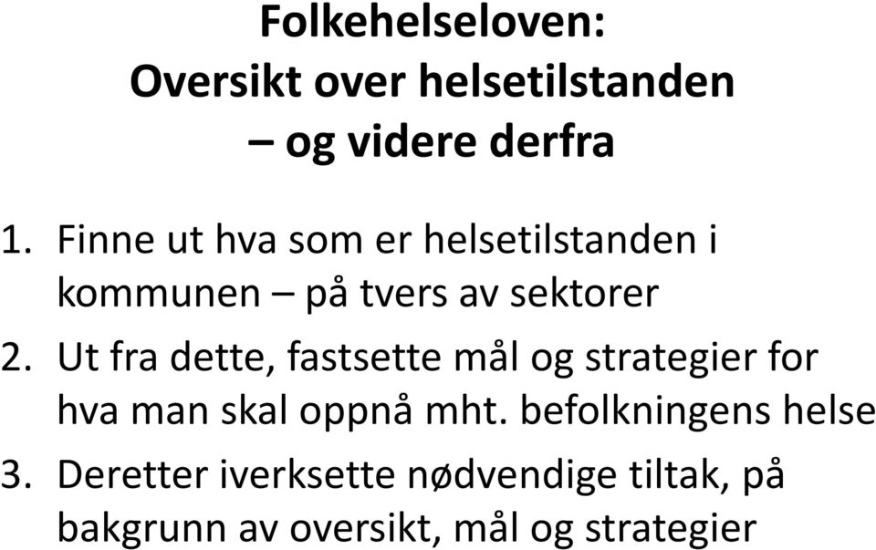 Ut fra dette, fastsette mål og strategier for hva man skal oppnå mht.