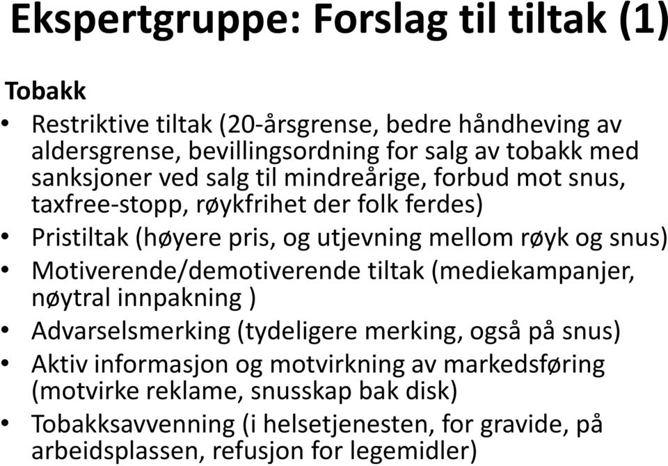 snus) Motiverende/demotiverende tiltak (mediekampanjer, nøytral innpakning ) Advarselsmerking (tydeligere merking, også på snus) Aktiv informasjon og