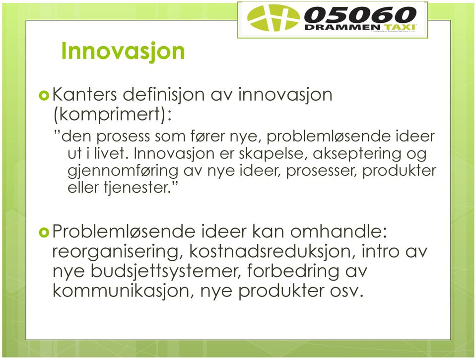 Innovasjon er skapelse, akseptering og gjennomføring av nye ideer, prosesser, produkter