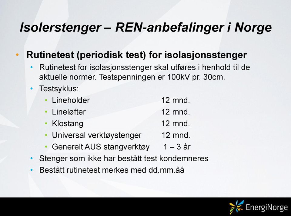 Testsyklus: Lineholder Lineløfter Klostang Universal verktøystenger Generelt AUS stangverktøy 12 mnd.