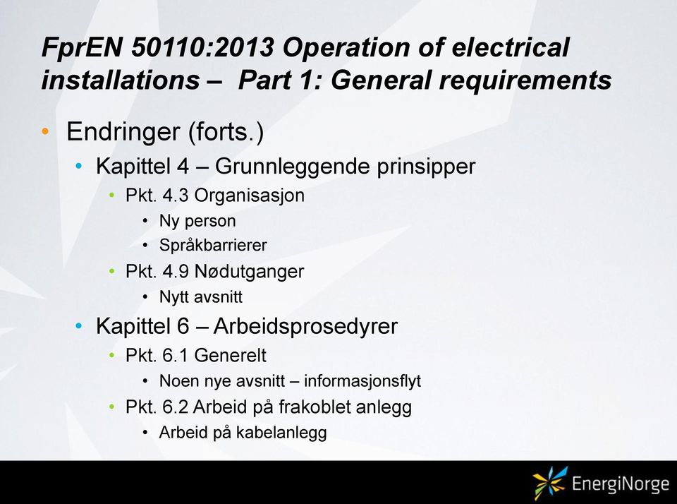 4.9 Nødutganger Nytt avsnitt Kapittel 6 Arbeidsprosedyrer Pkt. 6.1 Generelt Noen nye avsnitt informasjonsflyt Pkt.