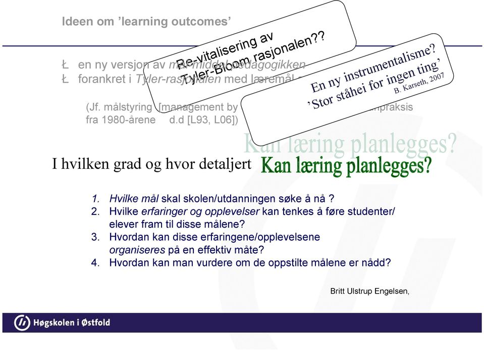 målstyring [management by objectives] og norsk læreplanpraksis fra 1980-årene d.d [L93, L06]) B. Karseth, 2007 I hvilken grad og hvor detaljert 1.