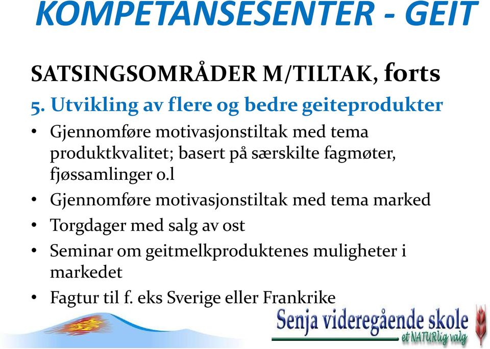 produktkvalitet; basert på særskilte fagmøter, fjøssamlinger o.