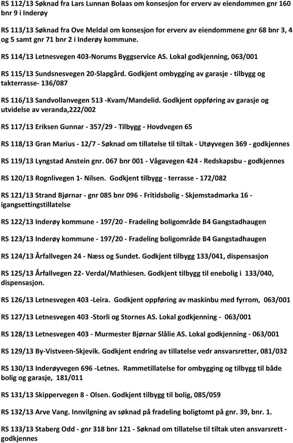 Godkjent ombygging av garasje - tilbygg og takterrasse- 136/087 RS 116/13 Sandvollanvegen 513 -Kvam/Mandelid.