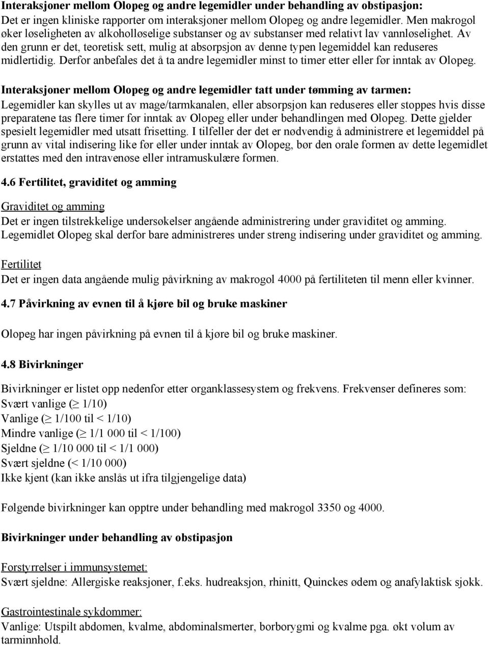 Av den grunn er det, teoretisk sett, mulig at absorpsjon av denne typen legemiddel kan reduseres midlertidig.