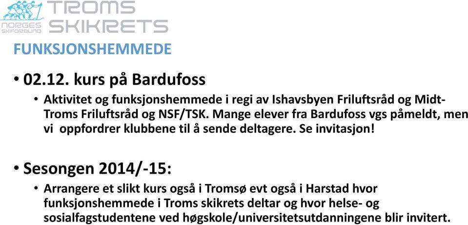 NSF/TSK. Mange elever fra Bardufoss vgs påmeldt, men vi oppfordrer klubbene til å sende deltagere. Se invitasjon!
