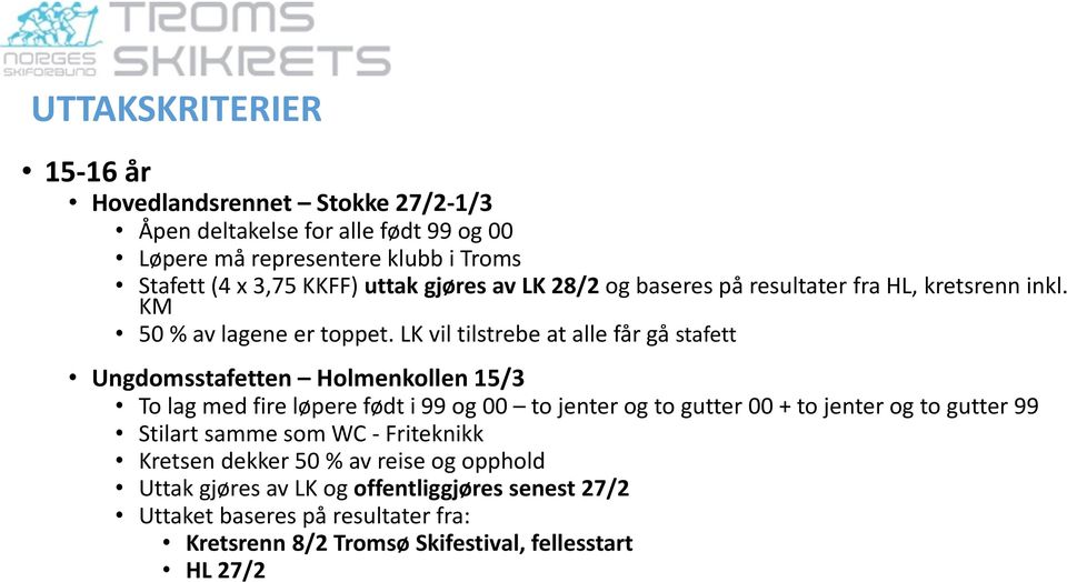 LK vil tilstrebe at alle får gå stafett Ungdomsstafetten Holmenkollen 15/3 To lag med fire løpere født i 99 og 00 to jenter og to gutter 00 + to jenter og to