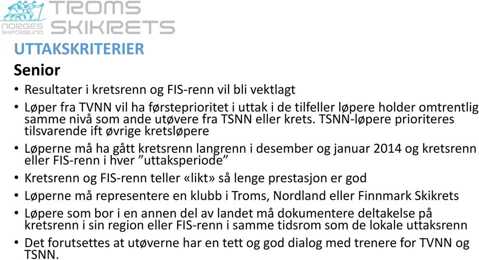 TSNN-løpere prioriteres tilsvarende ift øvrige kretsløpere Løperne må ha gått kretsrenn langrenn i desember og januar 2014 og kretsrenn eller FIS-renn i hver uttaksperiode Kretsrenn og