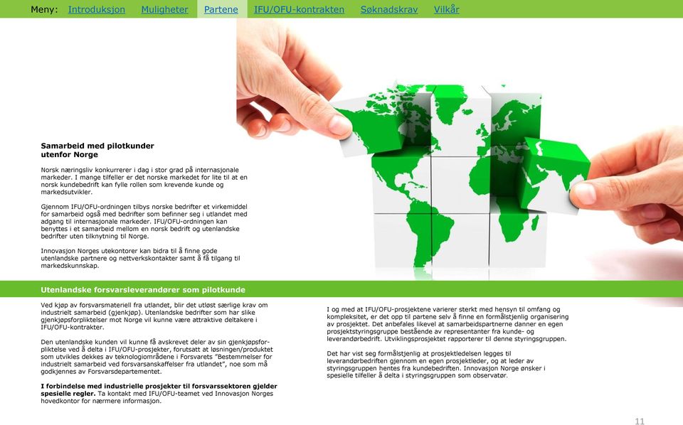 Gjennom IFU/OFU-ordningen tilbys norske bedrifter et virkemiddel for samarbeid også med bedrifter som befinner seg i utlandet med adgang til internasjonale markeder.