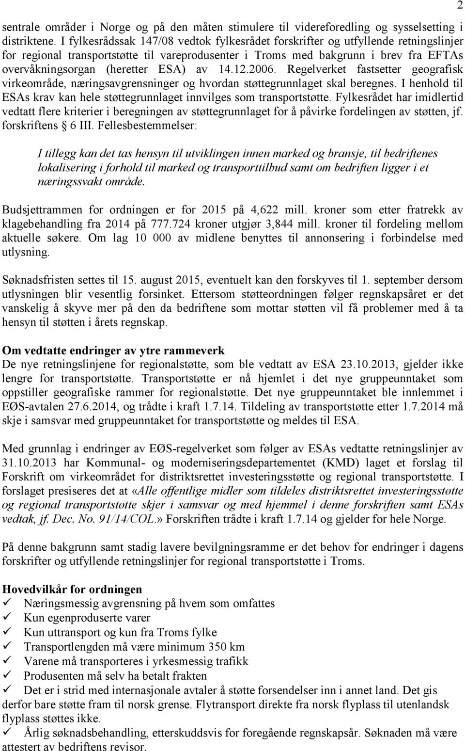 ESA) av 14.12.2006. Regelverket fastsetter geografisk virkeområde, næringsavgrensninger og hvordan støttegrunnlaget skal beregnes.