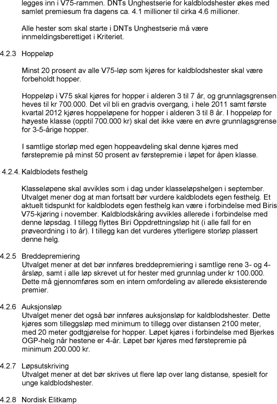 Hoppeløp i V75 skal kjøres for hopper i alderen 3 til 7 år, og grunnlagsgrensen heves til kr 700.000.