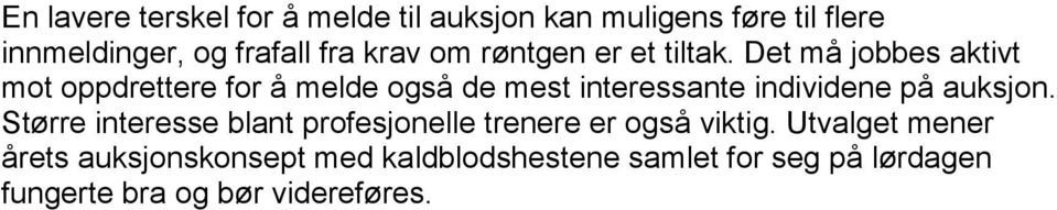 Det må jobbes aktivt mot oppdrettere for å melde også de mest interessante individene på auksjon.