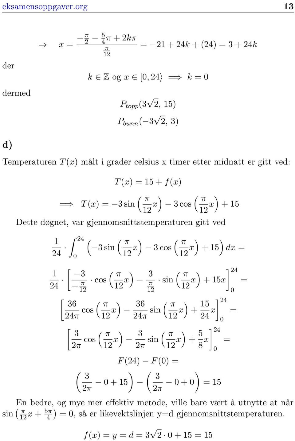 etter midnatt er gitt ved: T (x 5 + f(x T (x 3 sin x 3 cos x + 5 Dette døgnet, var gjennomsnittstemperaturen gitt ved [ 3 [ 36 π ( 3 sin x 3