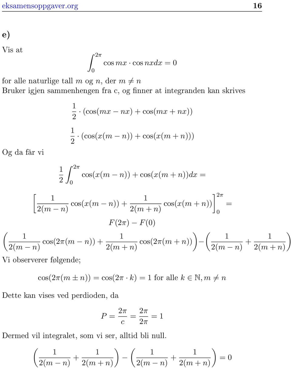 skrives Og da får vi (cos(mx nx + cos(mx + nx (cos(x(m n + cos(x(m + n π cos(x(m n + cos(x(m + ndx [ (m n cos(x(m n + cos(x(m + n (m +