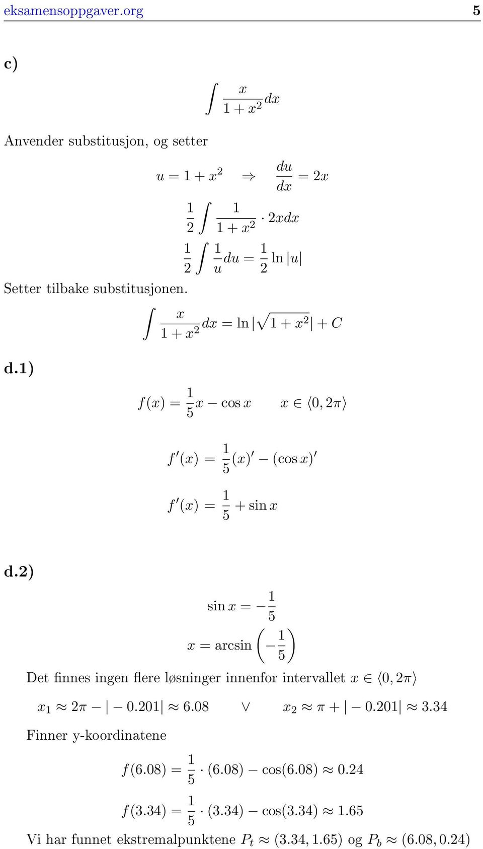 substitusjonen. x + x dx ln + x + C d. f(x x cos x x, π 5 f (x 5 (x (cos x f (x 5 + sin x d.