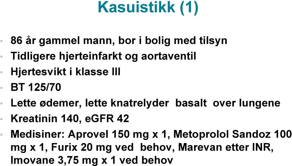 basalt over lungene Kreatinin 140, egfr 42 Medisiner: Aprovel 150 mg x 1, Metoprolol