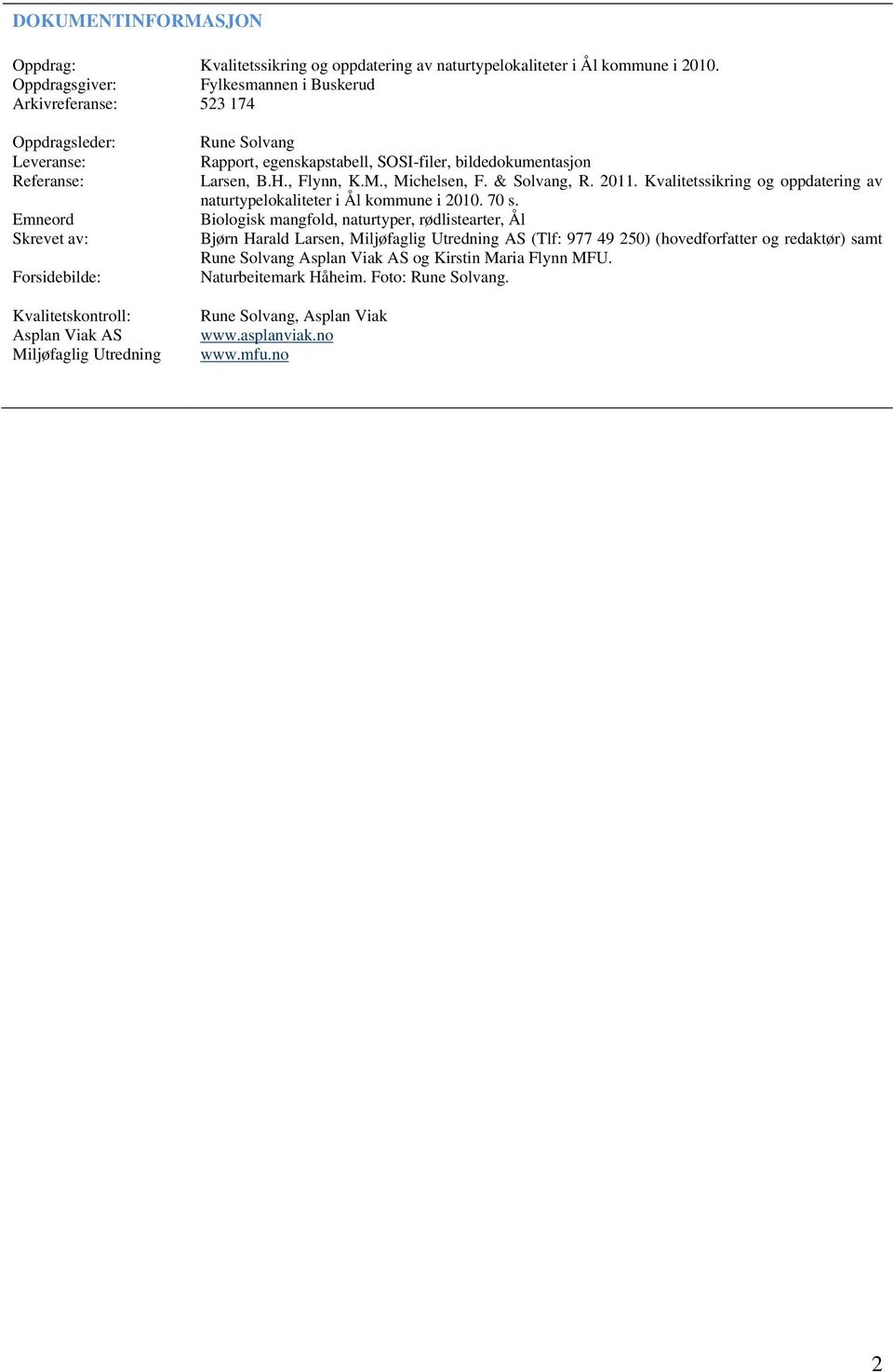 Solvang Rapport, egenskapstabell, SOSI-filer, bildedokumentasjon Larsen, B.H., Flynn, K.M., Michelsen, F. & Solvang, R. 2011.