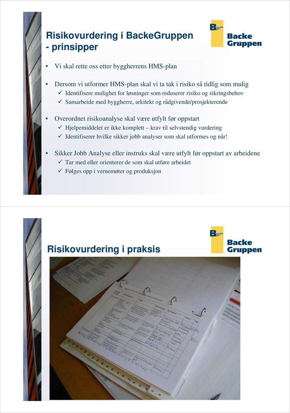 utfylt før oppstart Hjl Hjelpemiddelet iddlter ikke komplett ltt krav til selvstendig vurdering Identifiserer hvilke sikker jobb analyser som skal utformes og når!